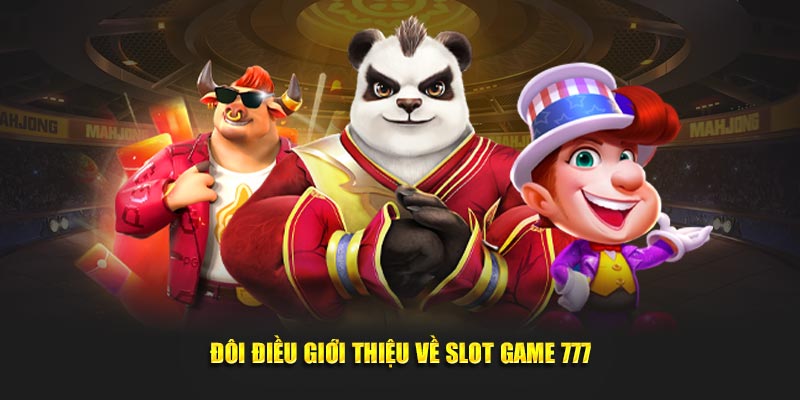 Đôi điều giới thiệu về Slot Game 777